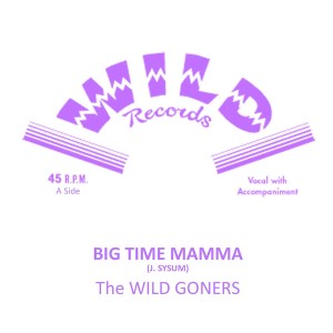 Wild Goners ,The - Big Time Mamma